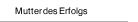 Mutter des Erfolgs